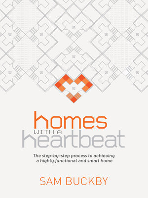 cover image of Homes With a Heartbeat: the Step-By-Step Process to Achieving a Highly Functional and Smart Home